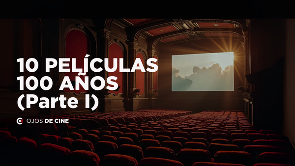 10 películas, 100 años (Parte I)